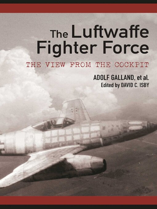 Title details for The Luftwaffe Fighter Force: the View from the Cockpit by Adolf Galland - Wait list
